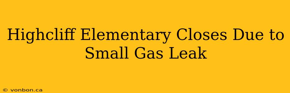 Highcliff Elementary Closes Due to Small Gas Leak