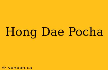 Hong Dae Pocha