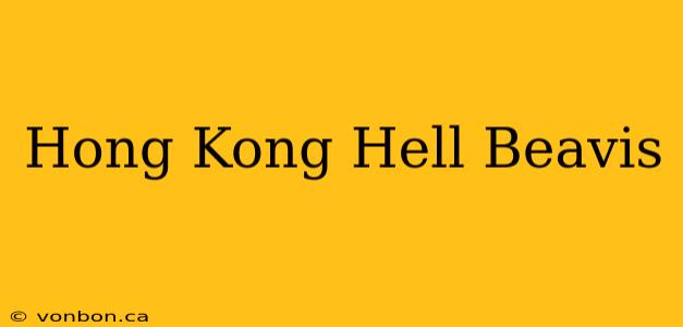 Hong Kong Hell Beavis