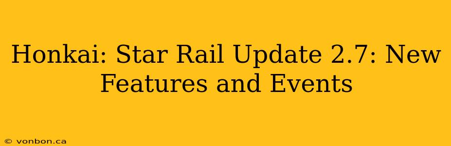 Honkai: Star Rail Update 2.7: New Features and Events