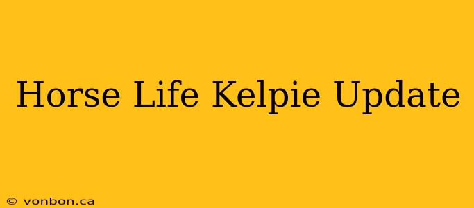 Horse Life Kelpie Update