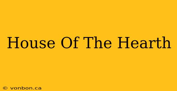 House Of The Hearth