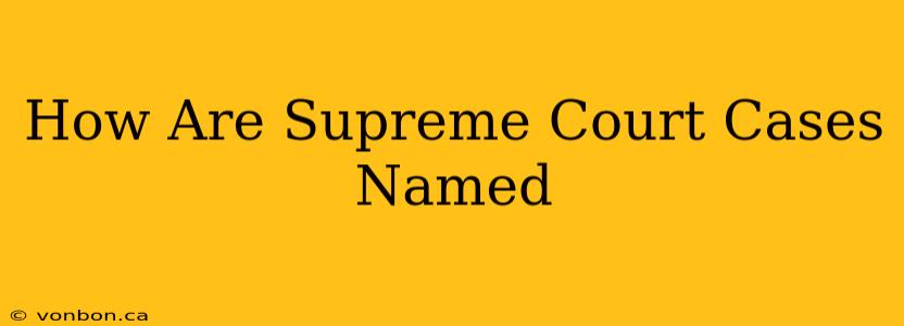 How Are Supreme Court Cases Named