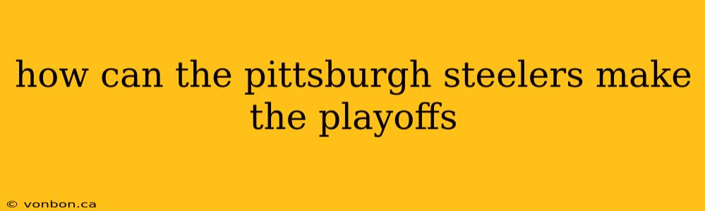 how can the pittsburgh steelers make the playoffs