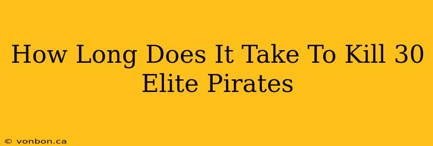 How Long Does It Take To Kill 30 Elite Pirates