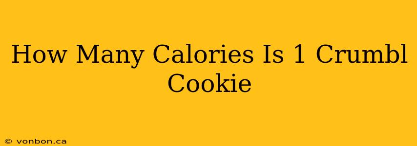 How Many Calories Is 1 Crumbl Cookie