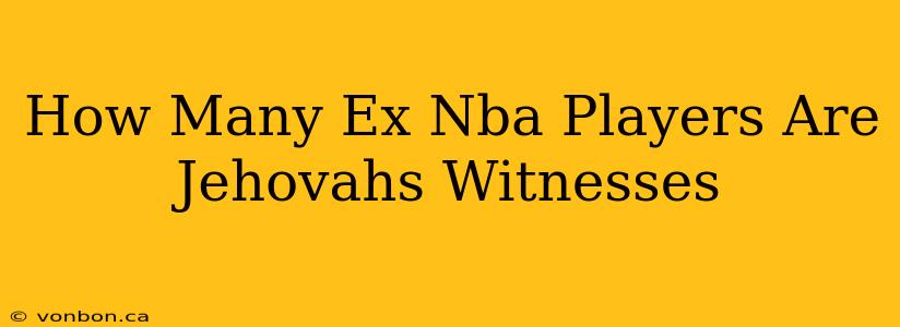 How Many Ex Nba Players Are Jehovahs Witnesses