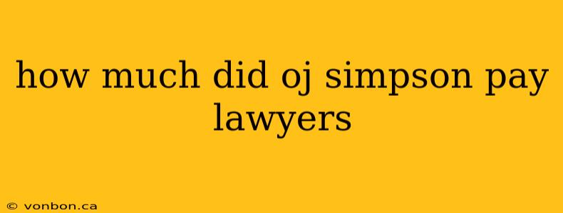 how much did oj simpson pay lawyers