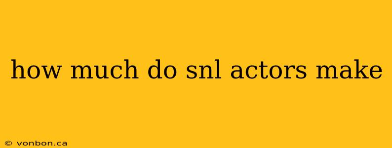 how much do snl actors make