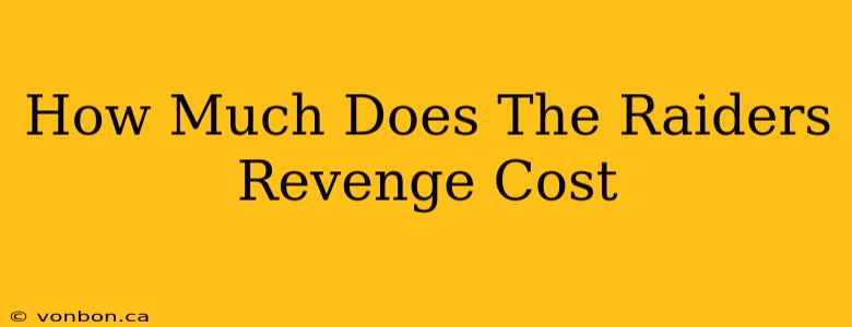 How Much Does The Raiders Revenge Cost