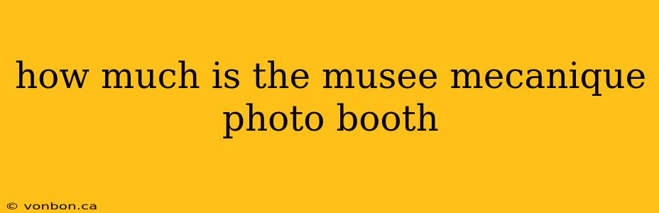 how much is the musee mecanique photo booth