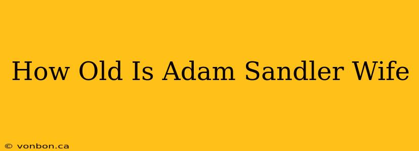 How Old Is Adam Sandler Wife