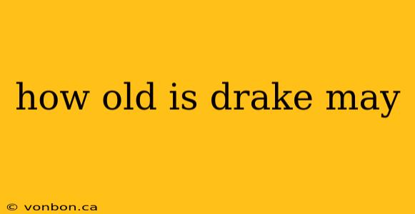 how old is drake may