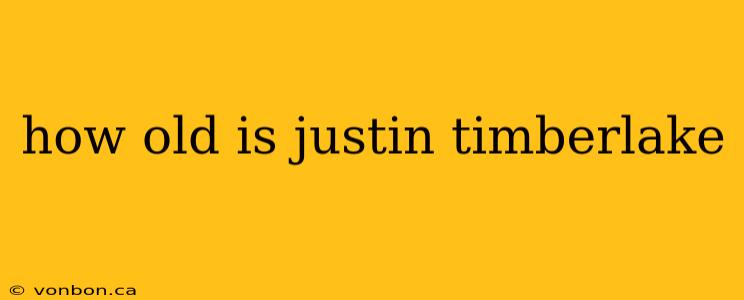 how old is justin timberlake