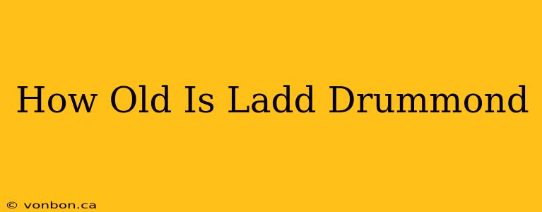 How Old Is Ladd Drummond