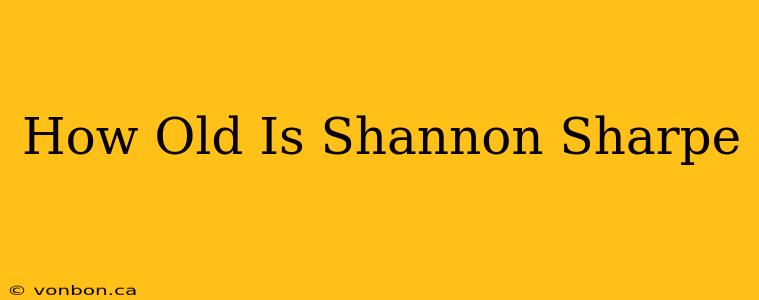 How Old Is Shannon Sharpe