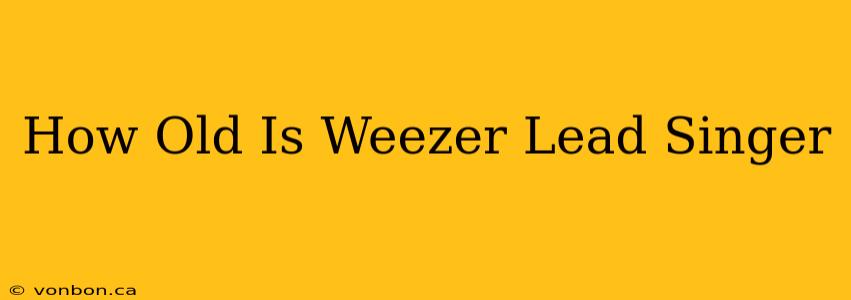 How Old Is Weezer Lead Singer