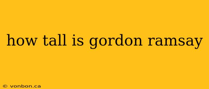 how tall is gordon ramsay