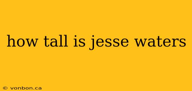 how tall is jesse waters