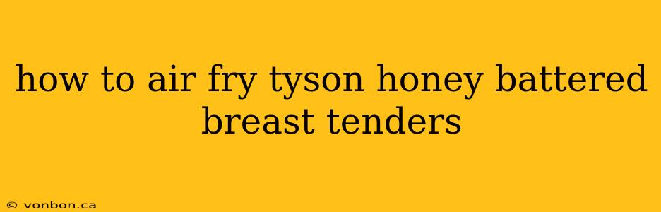 how to air fry tyson honey battered breast tenders