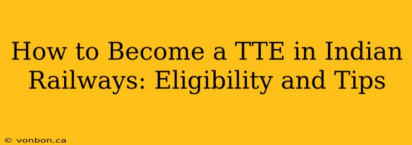 How to Become a TTE in Indian Railways: Eligibility and Tips