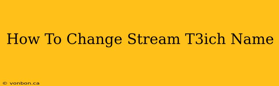 How To Change Stream T3ich Name