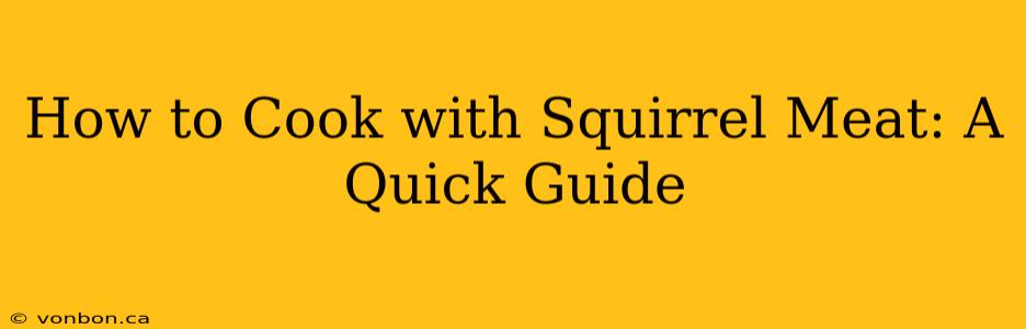 How to Cook with Squirrel Meat: A Quick Guide