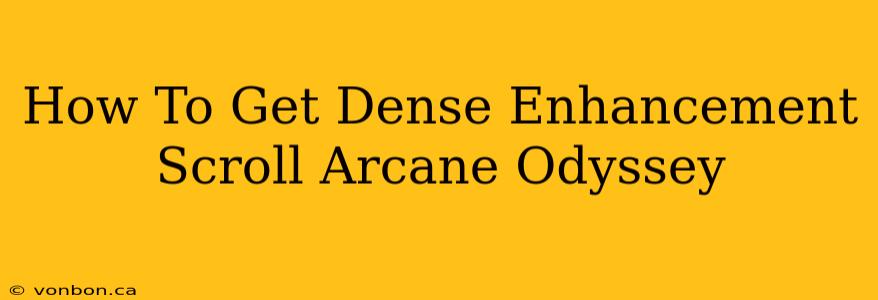 How To Get Dense Enhancement Scroll Arcane Odyssey