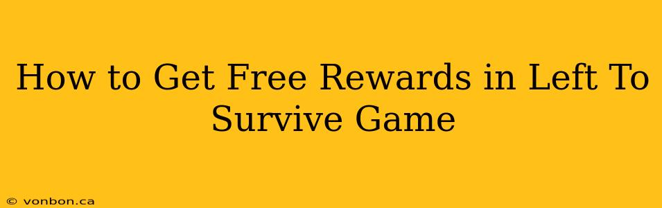 How to Get Free Rewards in Left To Survive Game