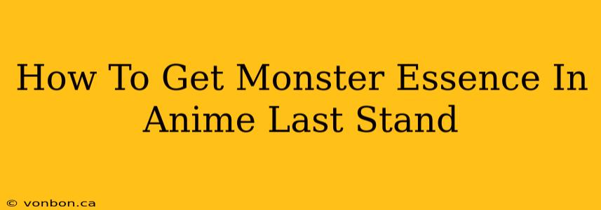 How To Get Monster Essence In Anime Last Stand