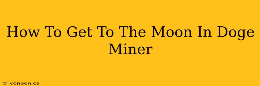 How To Get To The Moon In Doge Miner