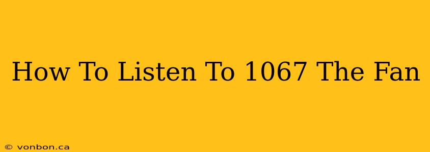 How To Listen To 1067 The Fan