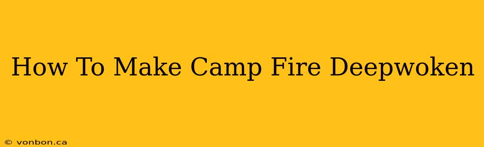 How To Make Camp Fire Deepwoken