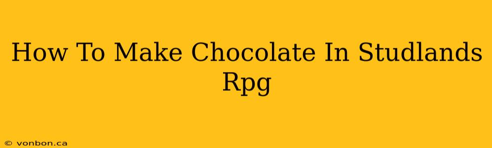 How To Make Chocolate In Studlands Rpg