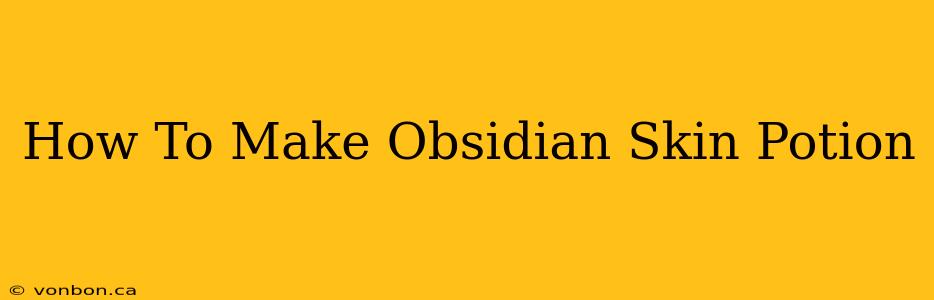 How To Make Obsidian Skin Potion