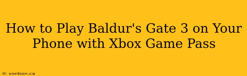 How to Play Baldur's Gate 3 on Your Phone with Xbox Game Pass