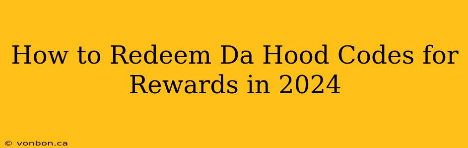 How to Redeem Da Hood Codes for Rewards in 2024