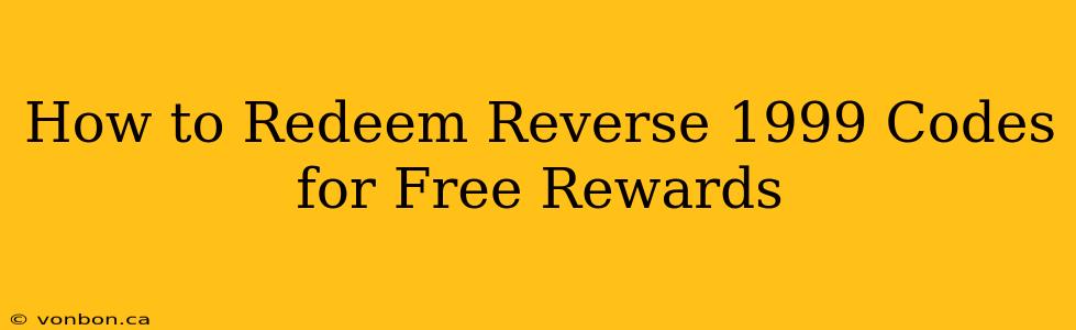 How to Redeem Reverse 1999 Codes for Free Rewards