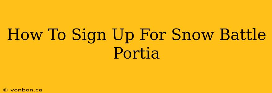 How To Sign Up For Snow Battle Portia