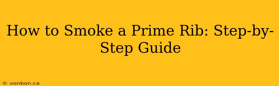 How to Smoke a Prime Rib: Step-by-Step Guide