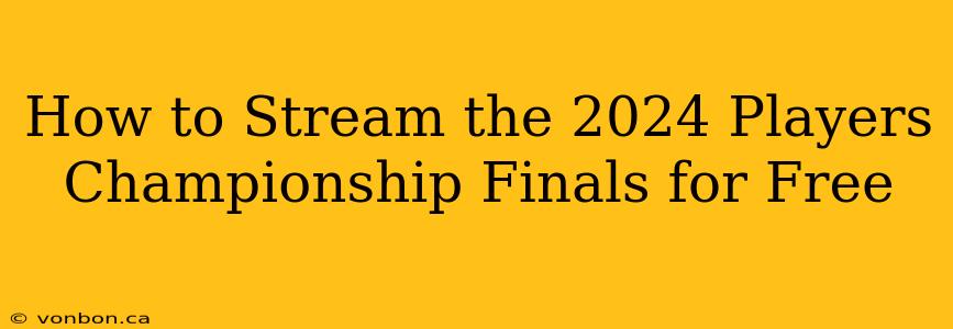 How to Stream the 2024 Players Championship Finals for Free