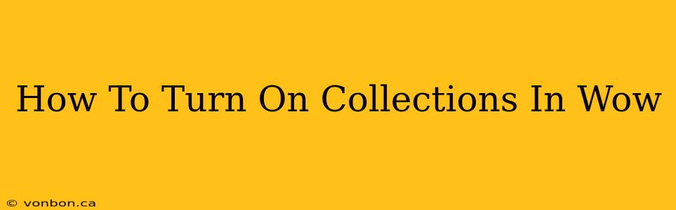 How To Turn On Collections In Wow