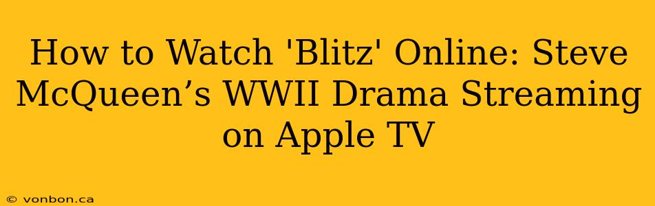 How to Watch 'Blitz' Online: Steve McQueen’s WWII Drama Streaming on Apple TV