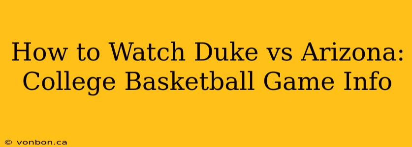 How to Watch Duke vs Arizona: College Basketball Game Info