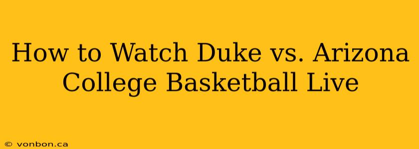 How to Watch Duke vs. Arizona College Basketball Live