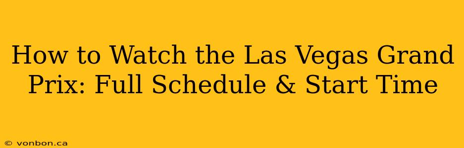 How to Watch the Las Vegas Grand Prix: Full Schedule & Start Time