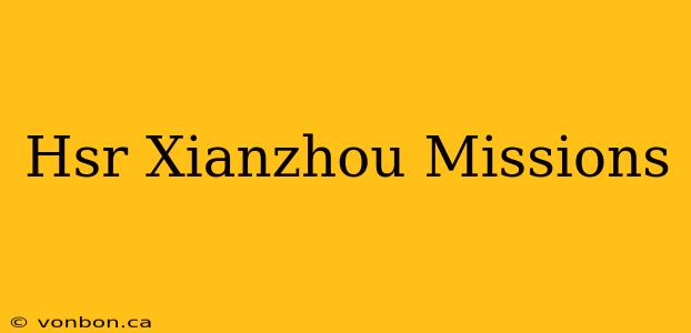 Hsr Xianzhou Missions