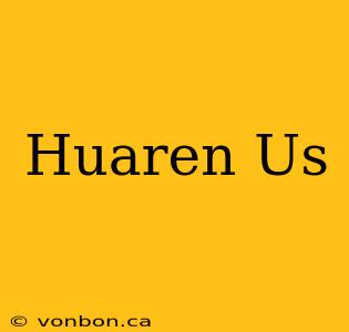 Huaren Us