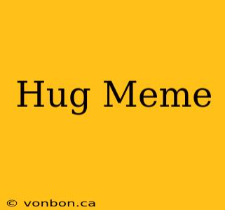 Hug Meme