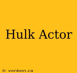 Hulk Actor